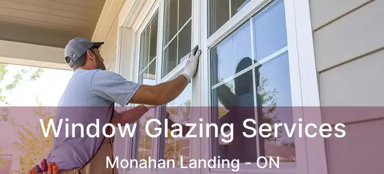 Window Glazing Services Monahan Landing - ON