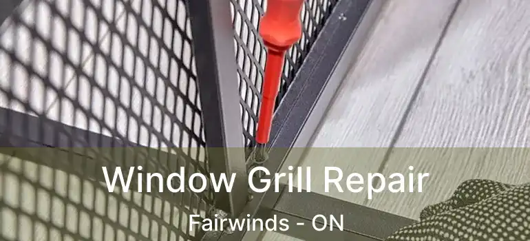  Window Grill Repair Fairwinds - ON