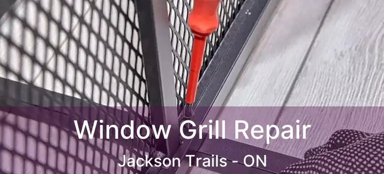  Window Grill Repair Jackson Trails - ON