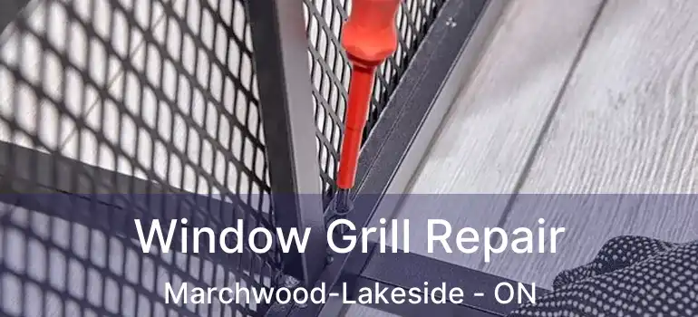  Window Grill Repair Marchwood-Lakeside - ON