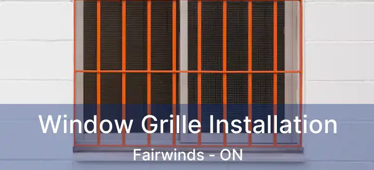  Window Grille Installation Fairwinds - ON