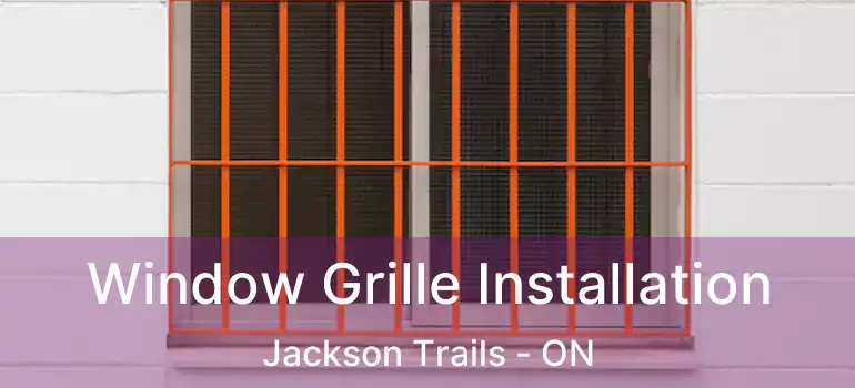  Window Grille Installation Jackson Trails - ON