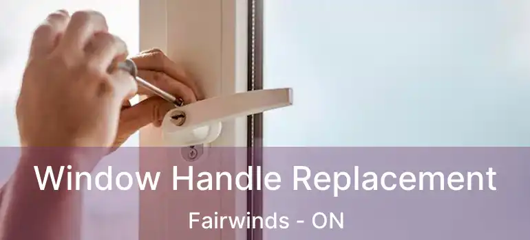  Window Handle Replacement Fairwinds - ON