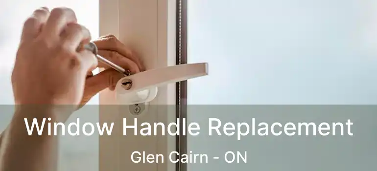 Window Handle Replacement Glen Cairn - ON