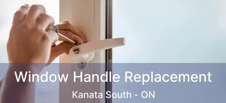  Window Handle Replacement Kanata South - ON