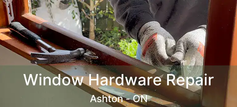  Window Hardware Repair Ashton - ON