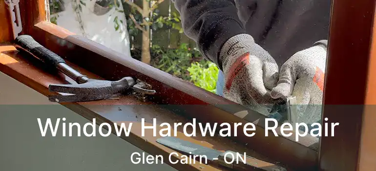  Window Hardware Repair Glen Cairn - ON