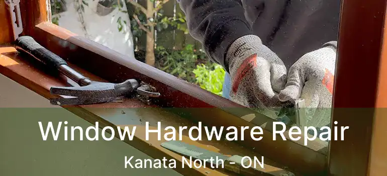  Window Hardware Repair Kanata North - ON