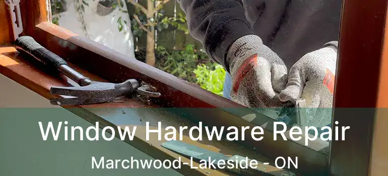  Window Hardware Repair Marchwood-Lakeside - ON