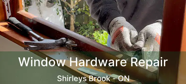  Window Hardware Repair Shirleys Brook - ON