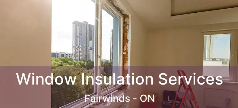  Window Insulation Services Fairwinds - ON