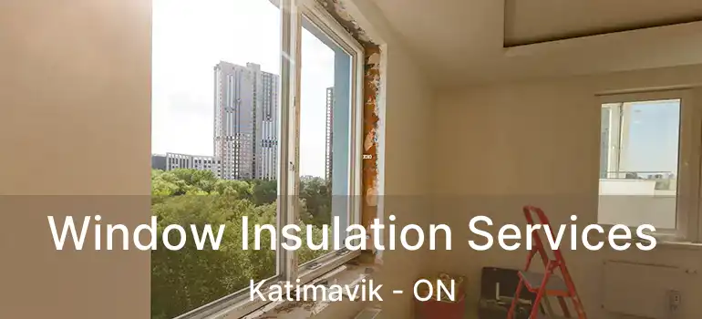  Window Insulation Services Katimavik - ON