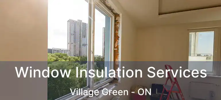  Window Insulation Services Village Green - ON