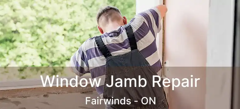  Window Jamb Repair Fairwinds - ON