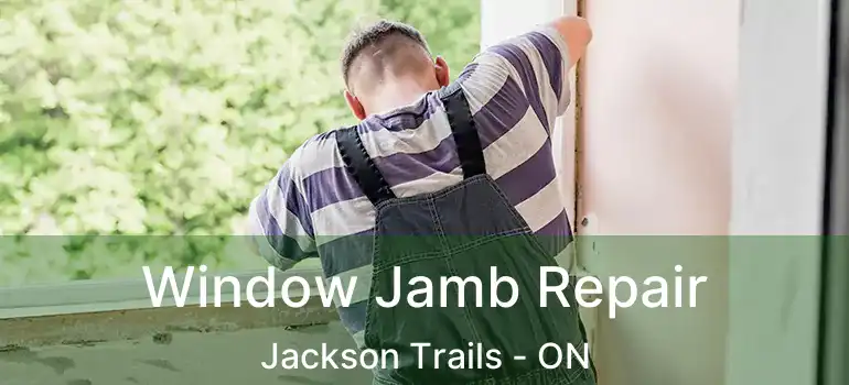  Window Jamb Repair Jackson Trails - ON