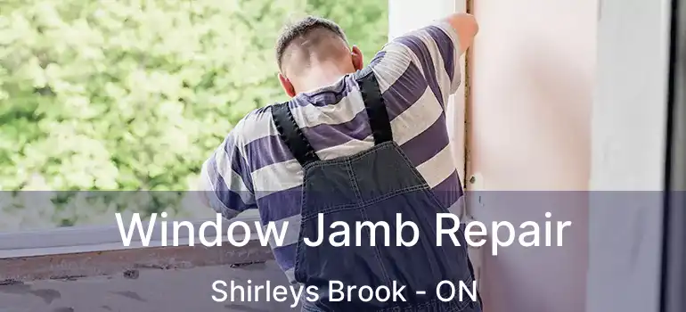  Window Jamb Repair Shirleys Brook - ON