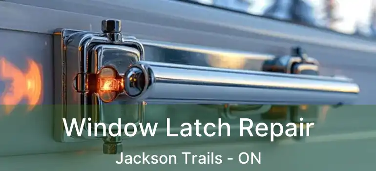  Window Latch Repair Jackson Trails - ON