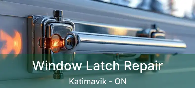  Window Latch Repair Katimavik - ON