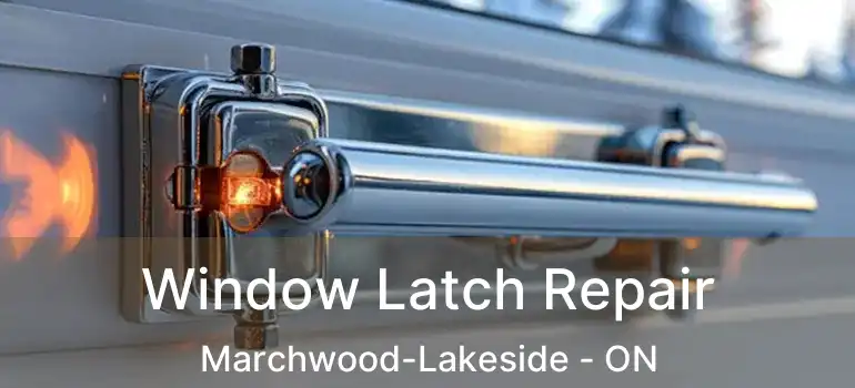  Window Latch Repair Marchwood-Lakeside - ON