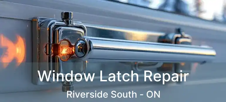  Window Latch Repair Riverside South - ON