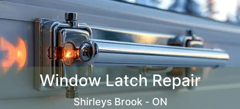  Window Latch Repair Shirleys Brook - ON