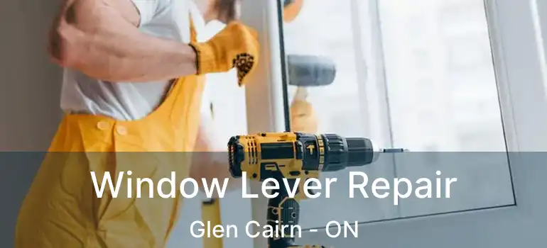  Window Lever Repair Glen Cairn - ON