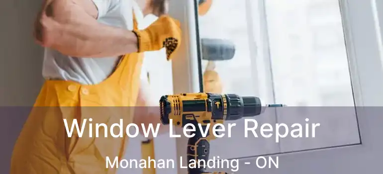  Window Lever Repair Monahan Landing - ON