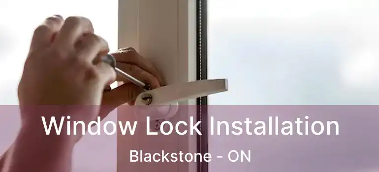  Window Lock Installation Blackstone - ON