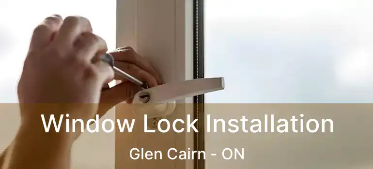  Window Lock Installation Glen Cairn - ON