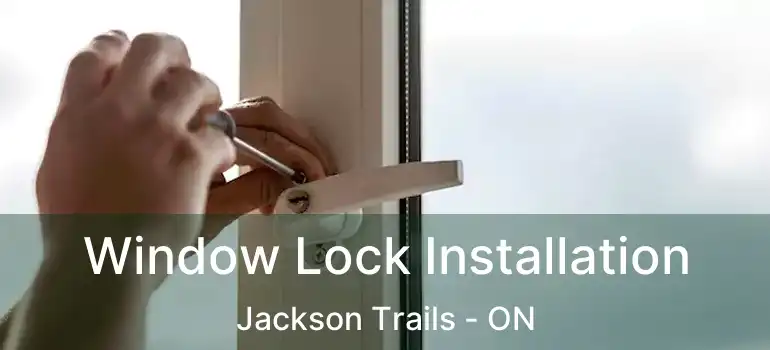  Window Lock Installation Jackson Trails - ON