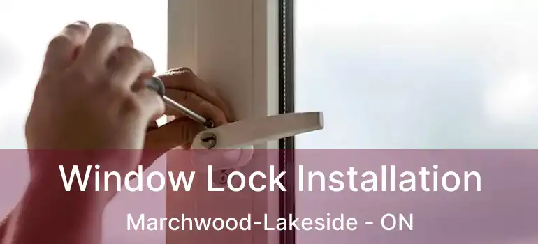  Window Lock Installation Marchwood-Lakeside - ON