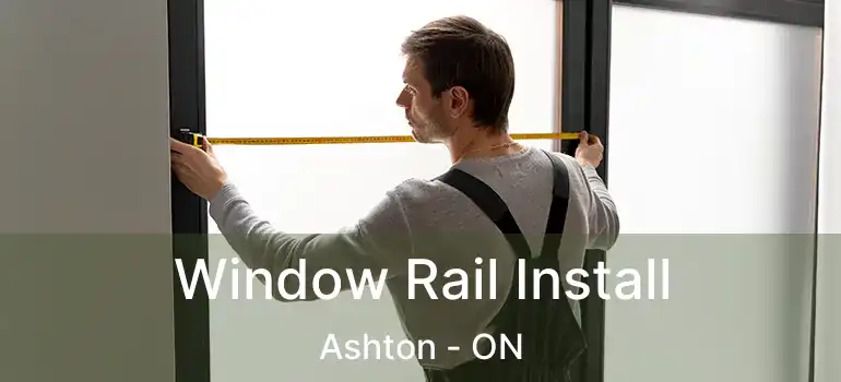  Window Rail Install Ashton - ON