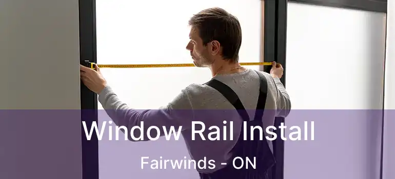  Window Rail Install Fairwinds - ON