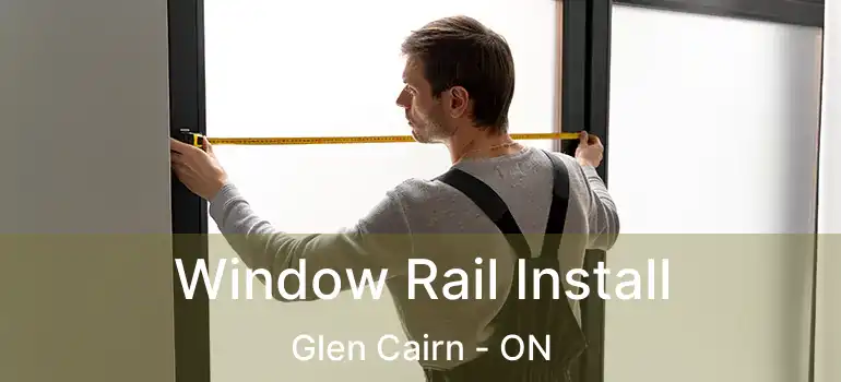  Window Rail Install Glen Cairn - ON