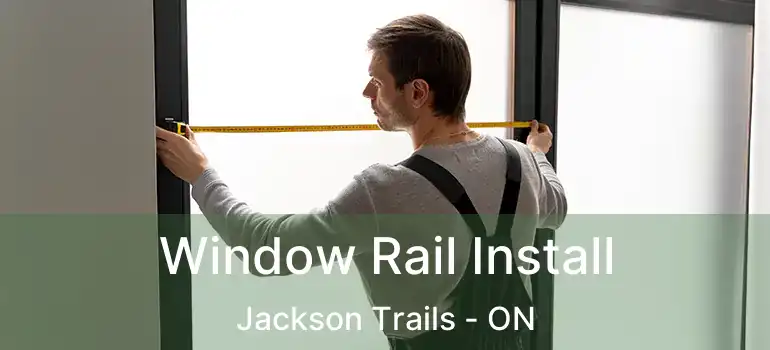  Window Rail Install Jackson Trails - ON