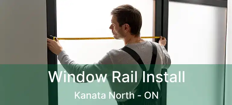  Window Rail Install Kanata North - ON