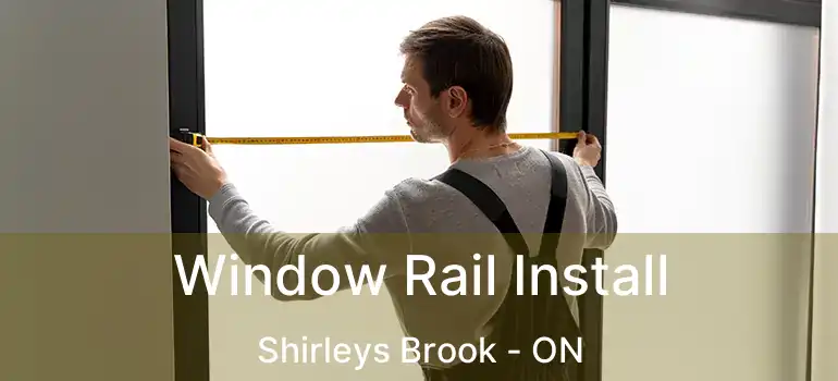  Window Rail Install Shirleys Brook - ON
