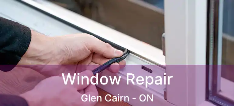  Window Repair Glen Cairn - ON