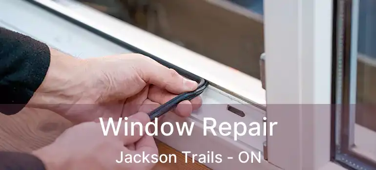  Window Repair Jackson Trails - ON