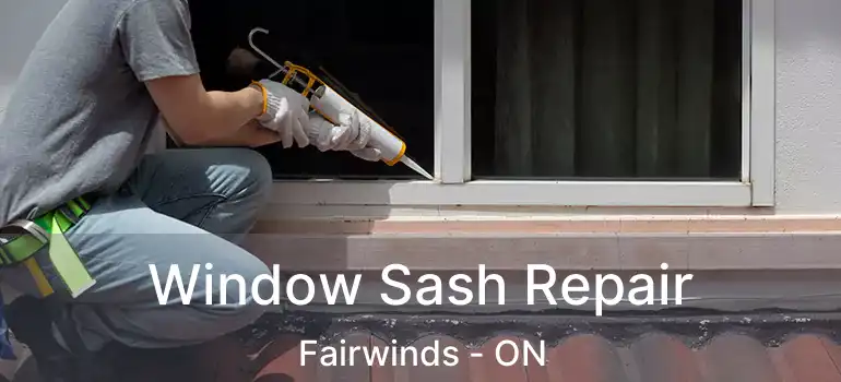  Window Sash Repair Fairwinds - ON