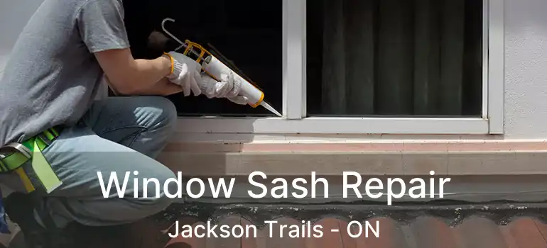  Window Sash Repair Jackson Trails - ON