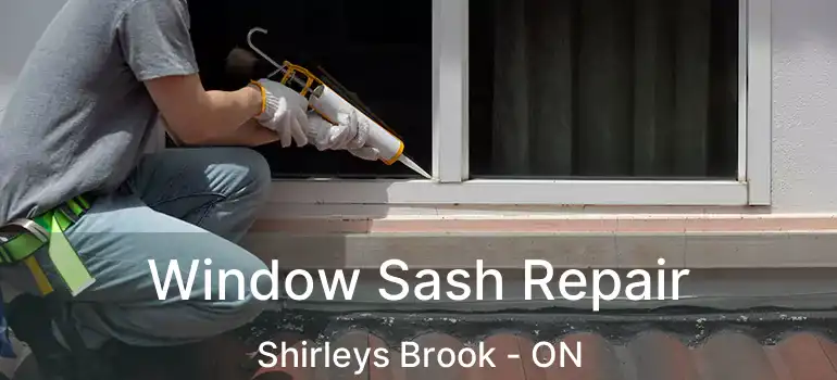  Window Sash Repair Shirleys Brook - ON
