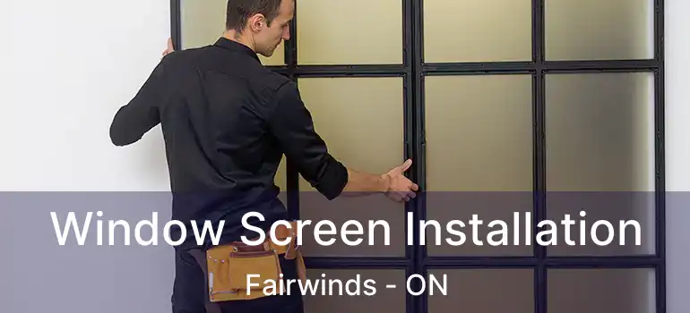  Window Screen Installation Fairwinds - ON