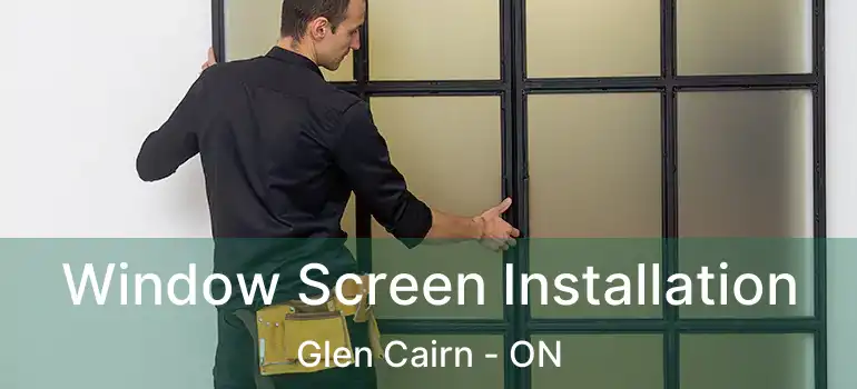  Window Screen Installation Glen Cairn - ON
