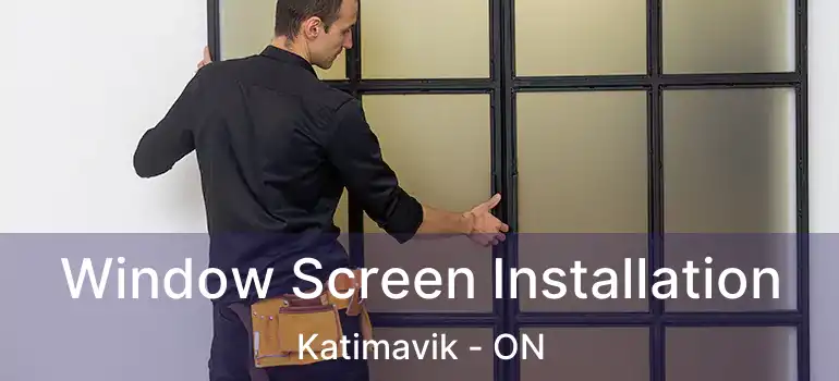 Window Screen Installation Katimavik - ON
