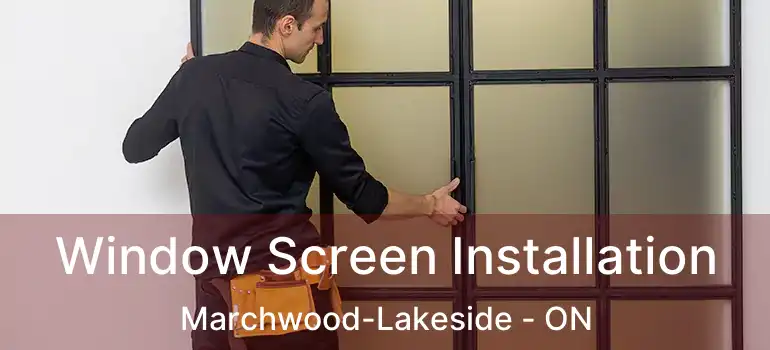  Window Screen Installation Marchwood-Lakeside - ON