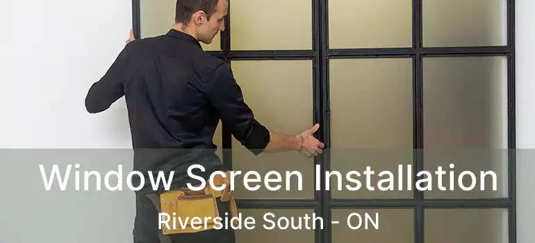  Window Screen Installation Riverside South - ON