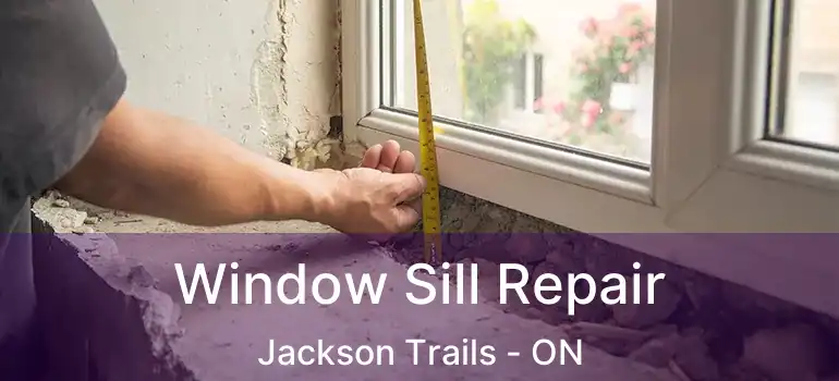  Window Sill Repair Jackson Trails - ON