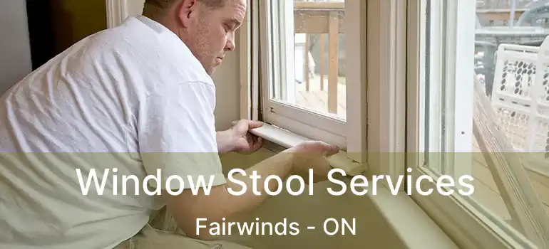  Window Stool Services Fairwinds - ON