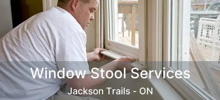  Window Stool Services Jackson Trails - ON